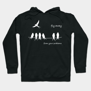 Fly away from your problems Hoodie